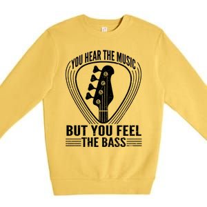 You Hear The Music But You Feel The Bass Guitar Player Cool Gift Premium Crewneck Sweatshirt