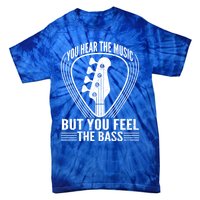 You Hear The Music But You Feel The Bass Guitar Player Cool Gift Tie-Dye T-Shirt