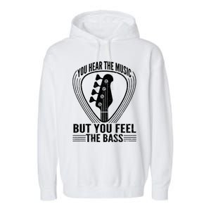 You Hear The Music But You Feel The Bass Guitar Player Cool Gift Garment-Dyed Fleece Hoodie