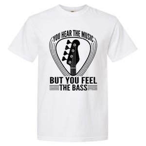 You Hear The Music But You Feel The Bass Guitar Player Cool Gift Garment-Dyed Heavyweight T-Shirt