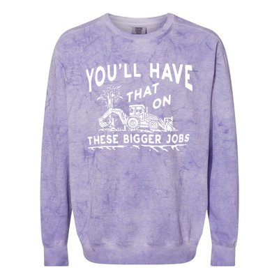 You'll Have That On These Bigger Jobs Funny Tee Colorblast Crewneck Sweatshirt