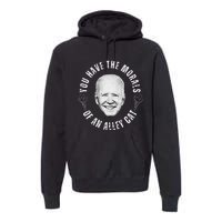 You Have The Morals Of An Alley Cat Premium Hoodie