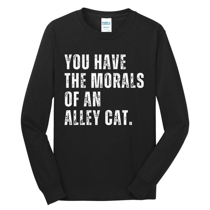 You Have The Morals Of An Alley Cat Tall Long Sleeve T-Shirt