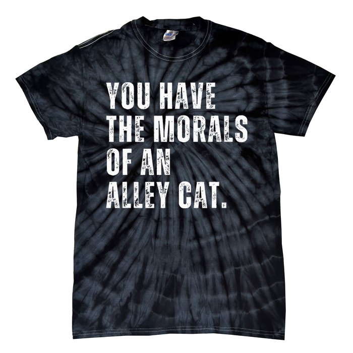 You Have The Morals Of An Alley Cat Tie-Dye T-Shirt