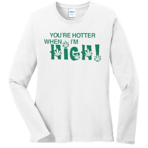 You’re Hotter When I’m High Ladies Long Sleeve Shirt