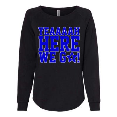 Yeah Here We Go Dallas Football Sport Womens California Wash Sweatshirt