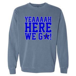 Yeah Here We Go Dallas Football Sport Garment-Dyed Sweatshirt