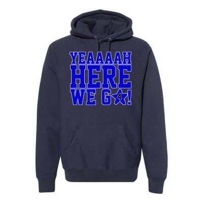 Yeah Here We Go Dallas Football Sport Premium Hoodie