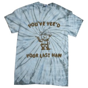 You Have Yeed Your Last Haw Retro Tie-Dye T-Shirt