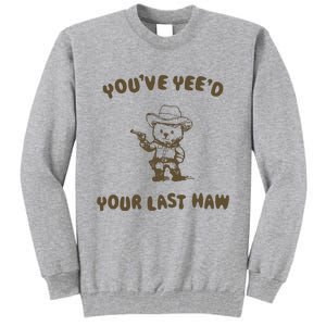 You Have Yeed Your Last Haw Retro Tall Sweatshirt