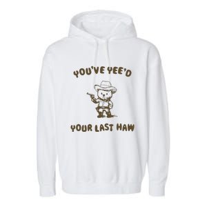 You Have Yeed Your Last Haw Retro Garment-Dyed Fleece Hoodie