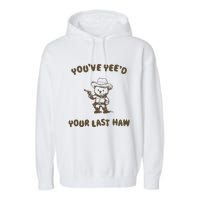 You Have Yeed Your Last Haw Retro Garment-Dyed Fleece Hoodie