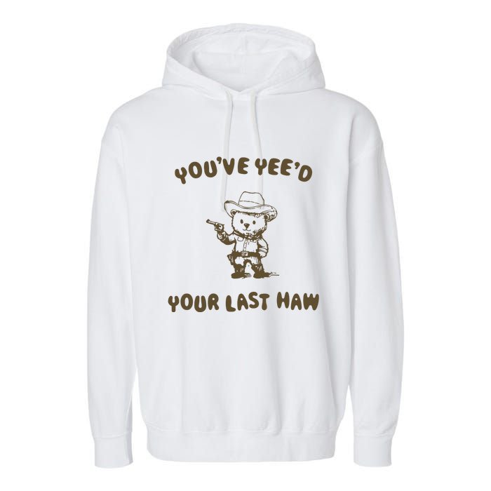 You Have Yeed Your Last Haw Retro Garment-Dyed Fleece Hoodie