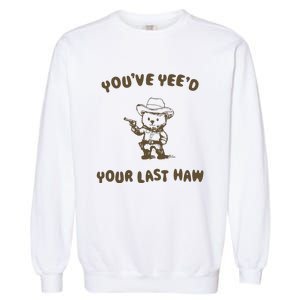 You Have Yeed Your Last Haw Retro Garment-Dyed Sweatshirt