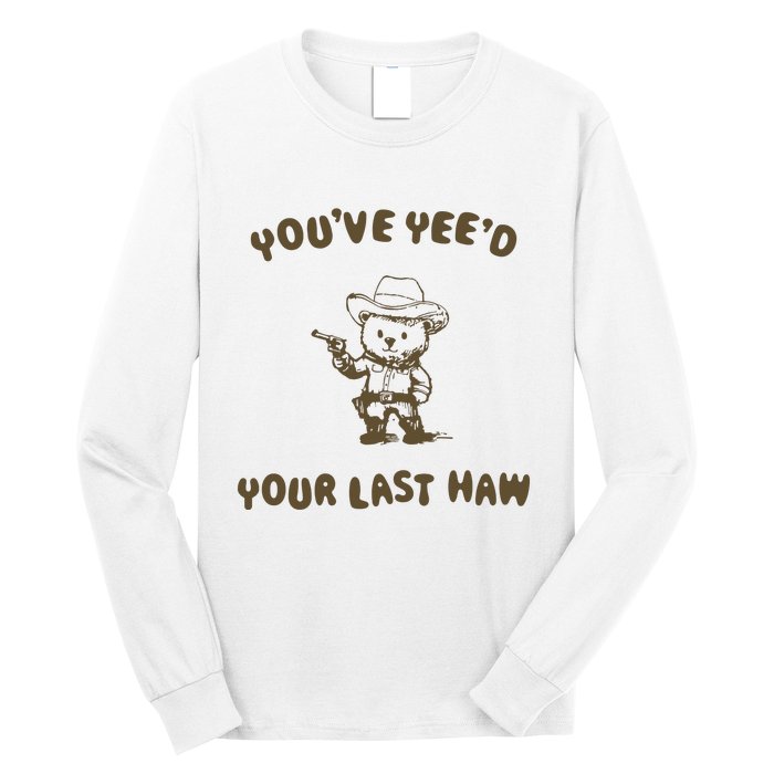 You Have Yeed Your Last Haw Retro Long Sleeve Shirt