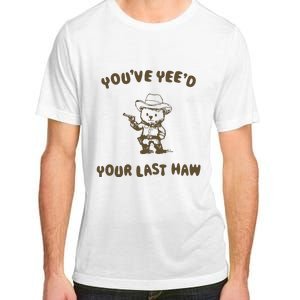 You Have Yeed Your Last Haw Retro Adult ChromaSoft Performance T-Shirt