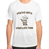 You Have Yeed Your Last Haw Retro Adult ChromaSoft Performance T-Shirt