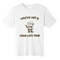 You Have Yeed Your Last Haw Retro Tall Fusion ChromaSoft Performance T-Shirt