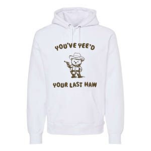 You Have Yeed Your Last Haw Retro Premium Hoodie