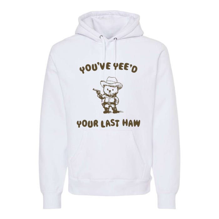 You Have Yeed Your Last Haw Retro Premium Hoodie