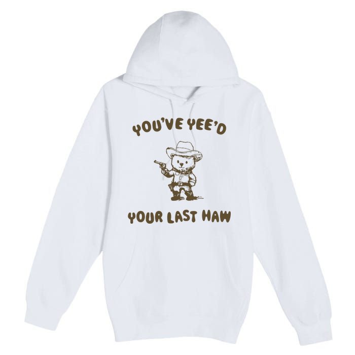 You Have Yeed Your Last Haw Retro Premium Pullover Hoodie