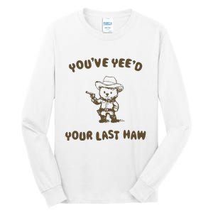 You Have Yeed Your Last Haw Retro Tall Long Sleeve T-Shirt