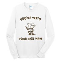 You Have Yeed Your Last Haw Retro Tall Long Sleeve T-Shirt