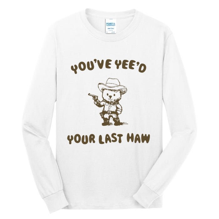 You Have Yeed Your Last Haw Retro Tall Long Sleeve T-Shirt