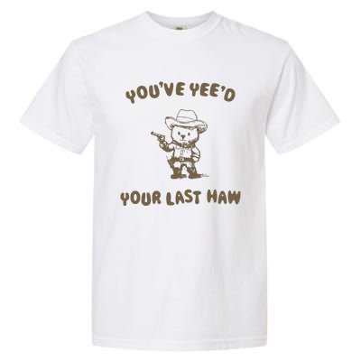 You Have Yeed Your Last Haw Retro Garment-Dyed Heavyweight T-Shirt