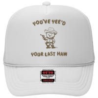 You Have Yeed Your Last Haw Retro High Crown Mesh Back Trucker Hat