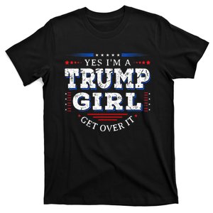 Yes IM A Trump Girl Get Over It Gifts For Pro Trump T-Shirt