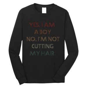 Yes I Am A Boy No IM Not Cutting My Long Hair Long Sleeve Shirt