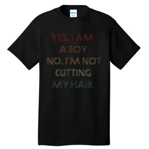 Yes I Am A Boy No IM Not Cutting My Long Hair Tall T-Shirt