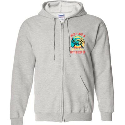Yes I'm A Gamer Try To Keep Up Full Zip Hoodie