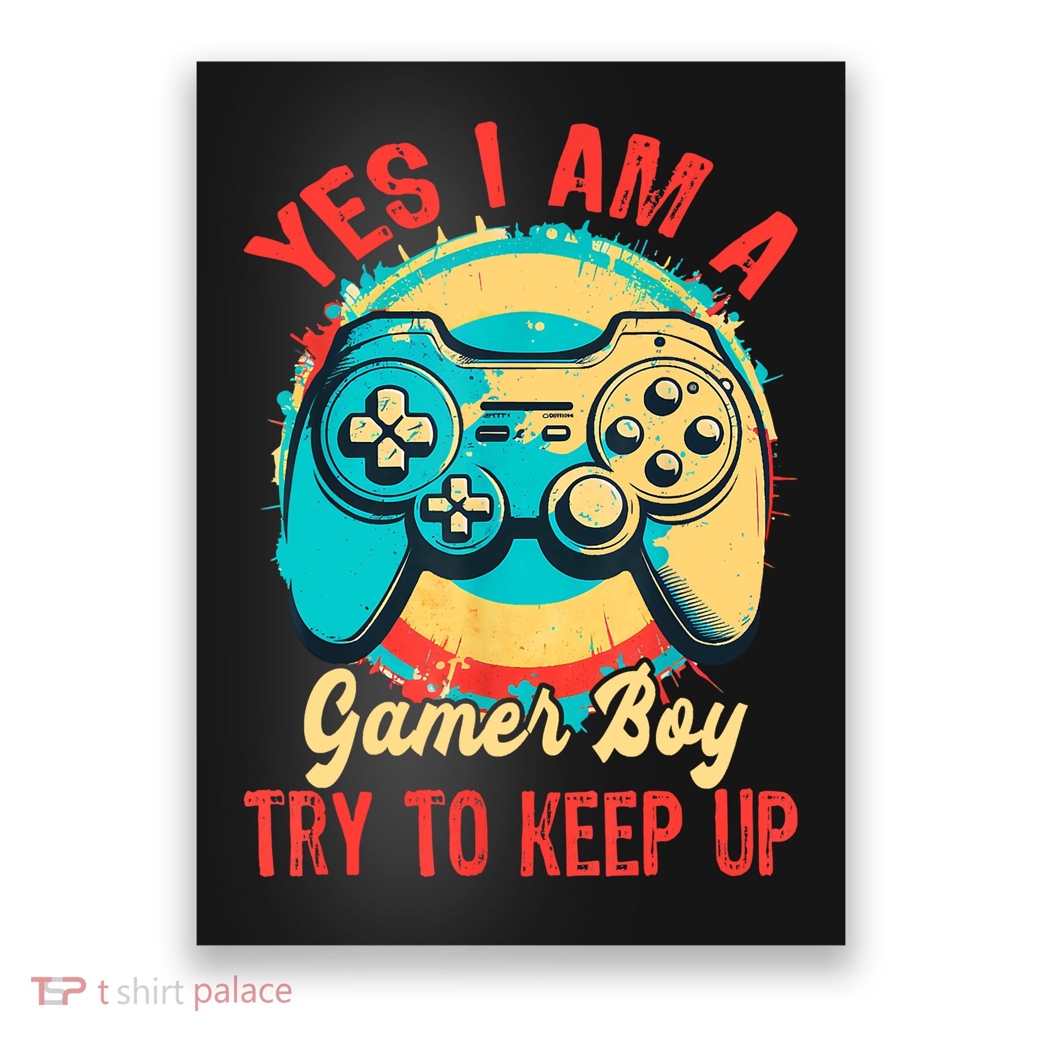 Yes I'm A Gamer Try To Keep Up Poster