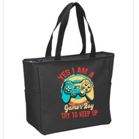 Yes I'm A Gamer Try To Keep Up Zip Tote Bag