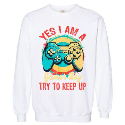 Yes I'm A Gamer Try To Keep Up Garment-Dyed Sweatshirt