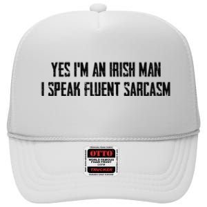 Yes I'm An Irish Man I Speak Fluent Sarcasm High Crown Mesh Back Trucker Hat