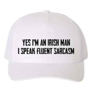 Yes I'm An Irish Man I Speak Fluent Sarcasm Yupoong Adult 5-Panel Trucker Hat