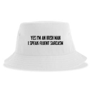 Yes I'm An Irish Man I Speak Fluent Sarcasm Sustainable Bucket Hat