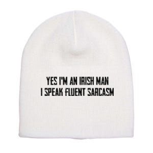 Yes I'm An Irish Man I Speak Fluent Sarcasm Short Acrylic Beanie