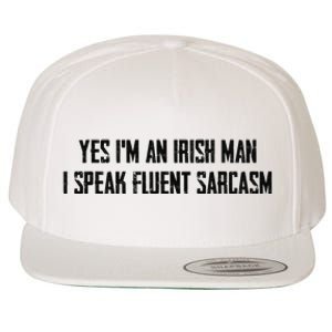 Yes I'm An Irish Man I Speak Fluent Sarcasm Wool Snapback Cap