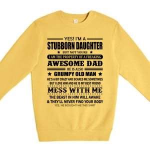 Yes Im A Stubborn Daughter But Not Yours Awesome Dad Gift Premium Crewneck Sweatshirt