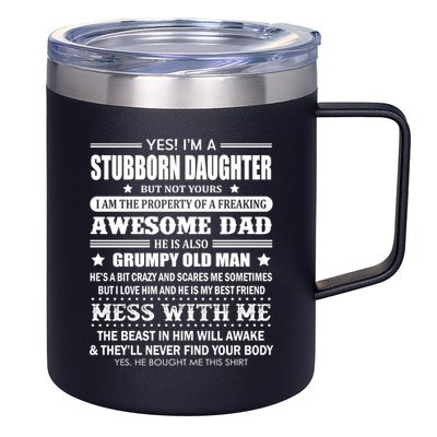 Yes Im A Stubborn Daughter But Not Yours Awesome Dad Gift 12oz Stainless Steel Coffee Mug
