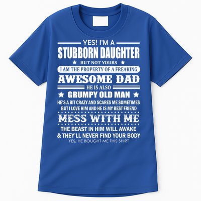 Yes Im A Stubborn Daughter But Not Yours Awesome Dad Gift Tall T-Shirt