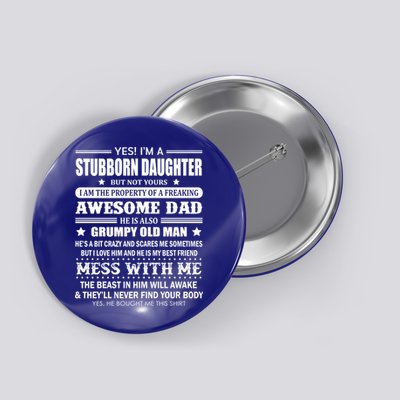 Yes Im A Stubborn Daughter But Not Yours Awesome Dad Gift Button