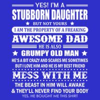 Yes Im A Stubborn Daughter But Not Yours Awesome Dad Gift Button