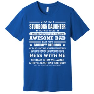 Yes Im A Stubborn Daughter But Not Yours Awesome Dad Gift Premium T-Shirt