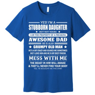 Yes Im A Stubborn Daughter But Not Yours Awesome Dad Gift Premium T-Shirt