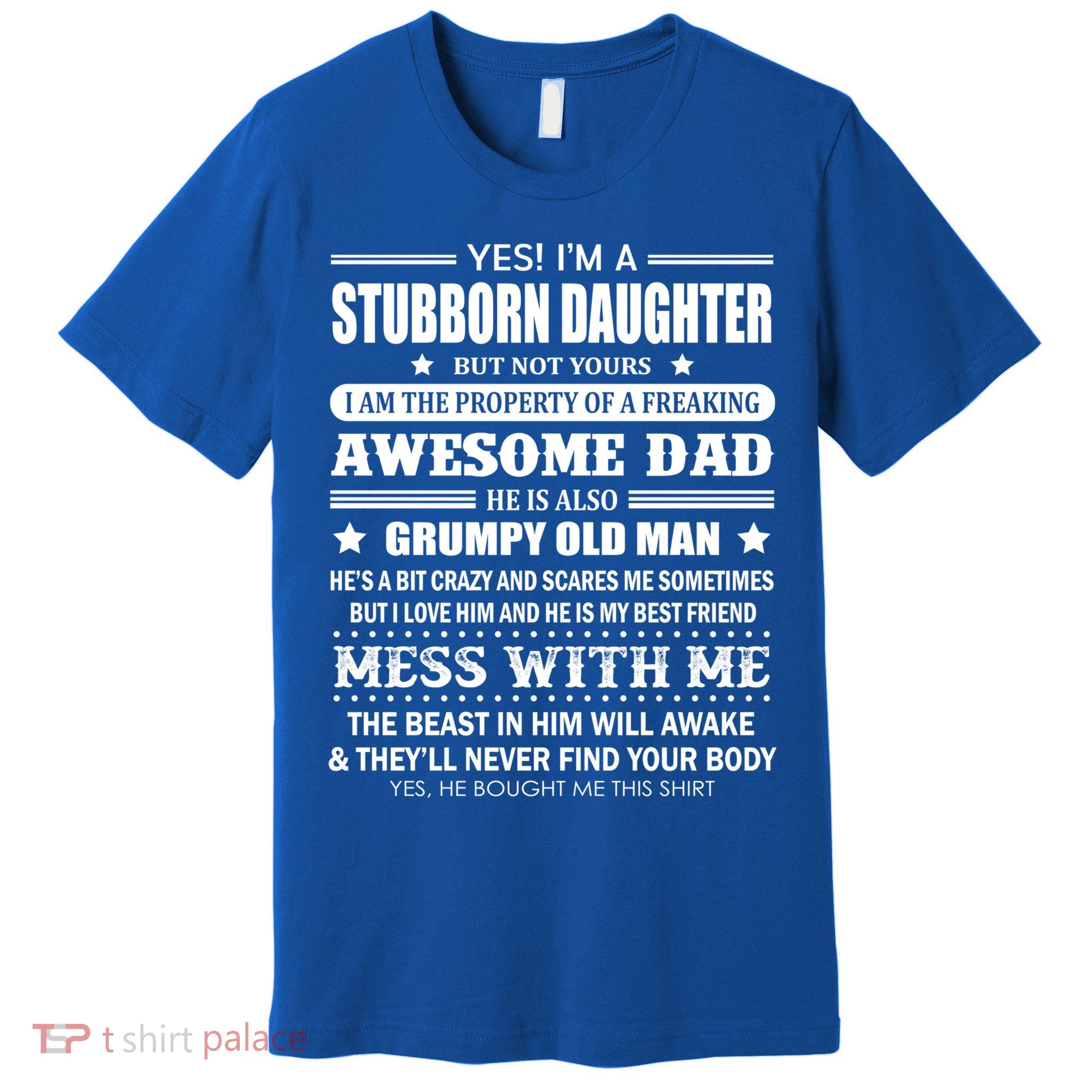 Yes Im A Stubborn Daughter But Not Yours Awesome Dad Gift Premium T-Shirt